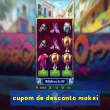 cupom de desconto mokai